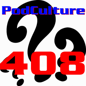 PodCulture 408: Case of the Missing Geek – Part B