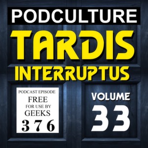 PodCulture 376: TARDIS Interruptus – Vol. 33