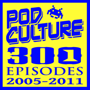 REWIND – PodCulture 301: Six Years and Geeking – Part B