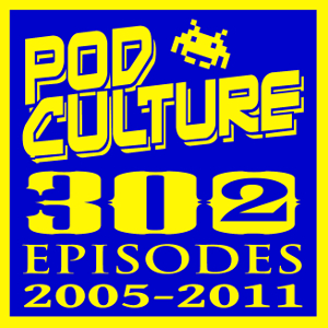 REWIND – PodCulture 302: Six Years and Geeking – Part C