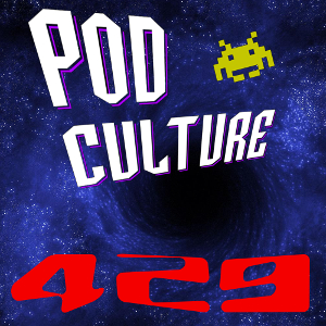 PodCulture 429: The Black Hole of Sarcasm – Part B