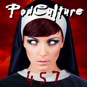 PodCulture 457: Carry On My Wayward Nun – Part A