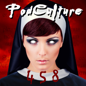 PodCulture 458: Carry On My Wayward Nun – Part B
