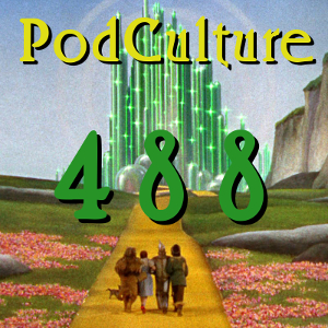 PodCulture 488: Off To See The Wizard World – Part B
