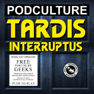 PodCulture 513: TARDIS Interruptus – Vol. 51 – Black Friday Edition